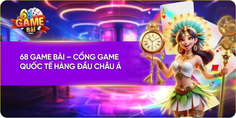 68 game bài nhà cái uy tín hàng đầu châu Á