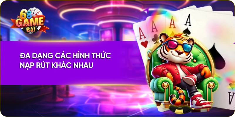 Nhà cái 68 game bài đa dạng các hình thức nạp rút khác nhau